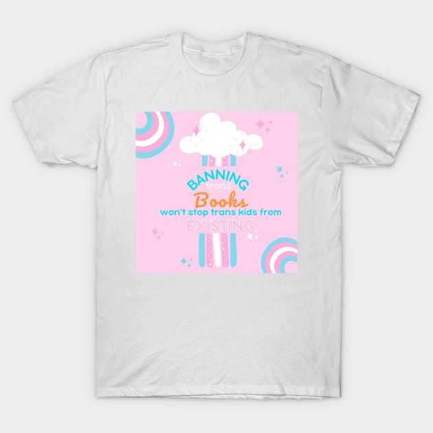 Banning Trans books won't stop trans kids T-Shirt by MysteriesBooks